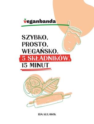Okładka książki Szybko prosto wegańsko 5 składników 15 minut