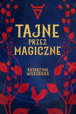 Tajne przez magiczne. Autor: Wierzbicka Katarzyna. SmakLiter.pl Okładka książki Tajne przez magiczne