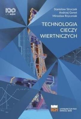 Technologia cieczy wiertniczych. Autor: Stanisław Stryczek, Andrzej Gonet, Mirosław Rzycz. SmakLiter.pl Okładka książki Technologia cieczy wiertniczych