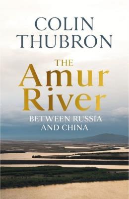 The Amur River. Autor: Colin Thubron. SmakLiter.pl Okładka książki The Amur River