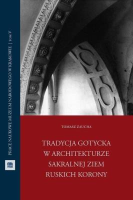 Tradycja gotycka w architekturze sakralnej ziem.... Autor: Zaucha Tomasz. SmakLiter.pl Okładka książki Tradycja gotycka w architekturze sakralnej ziem...