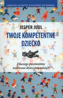Twoje kompetentne dziecko. Autor: Jesper Juul. SmakLiter.pl Okładka książki Twoje kompetentne dziecko