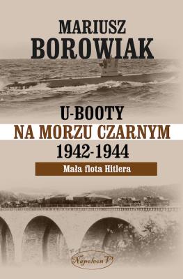 U-Booty na Morzu Czarnym 1942-1944. Autor: Mariusz Borowiak i Tadeusz Kasperski. SmakLiter.pl Okładka książki U-Booty na Morzu Czarnym 1942-1944