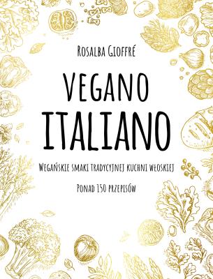 Vegano Italiano. Autor: Gioffre Rosalba, Agata Pryciak. SmakLiter.pl Okładka książki Vegano Italiano