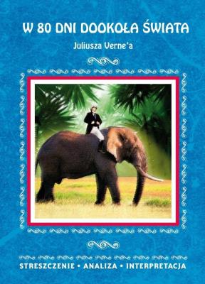 W 80 dni dookoła świata Juliusza Verne'a Streszczenie, analiza, interpretacja. Autor: Milewska Anna. SmakLiter.pl Okładka książki W 80 dni dookoła świata Juliusza Verne'a Streszczenie, analiza, interpretacja