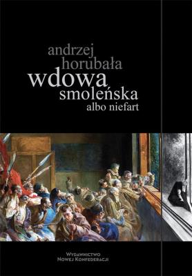 Wdowa smoleńska albo niefart. Autor: Horubała Andrzej. SmakLiter.pl Okładka książki Wdowa smoleńska albo niefart