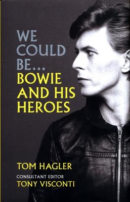 We Could Be... Bowie and His Heroes. Autor: Hagler Tom. SmakLiter.pl Okładka książki We Could Be... Bowie and His Heroes