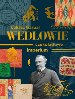 Wedlowie. Czekoladowe imperium. Autor: Garbal Łukasz. SmakLiter.pl Okładka książki Wedlowie. Czekoladowe imperium