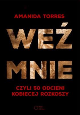 Okładka książki Weź mnie, czyli 50 odcieni kobiecej rozkoszy