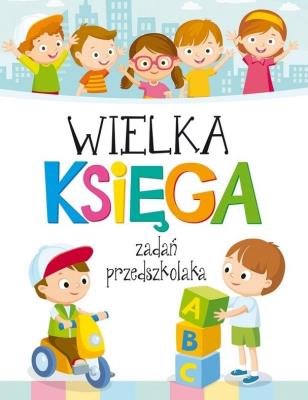 Wielka Księga zadań przedszkolaka. Autor: Wiśniewski Krzysztof. SmakLiter.pl Okładka książki Wielka Księga zadań przedszkolaka
