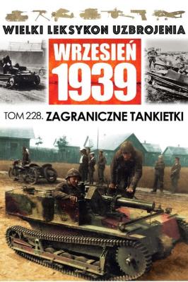 Okładka książki Wielki Leksykon Uzbrojenia Wrzesień 1939 Tom 228 Zagraniczne tankietki