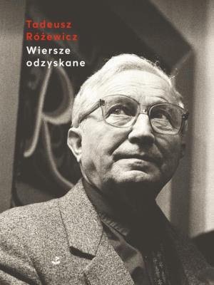Wiersze odzyskane TW. Autor: Różewicz Tadeusz. SmakLiter.pl Okładka książki Wiersze odzyskane TW