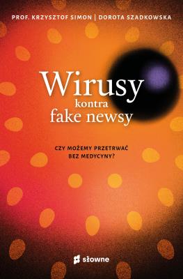 Wirusy kontra fake newsy. Autor: prof. Krzysztof Simon, Dorota Rogowska-Szadkowska. SmakLiter.pl Okładka książki Wirusy kontra fake newsy