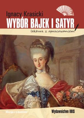Wybór bajek i satyr. Lektura z opracowaniem. Autor: Ignacy Krasicki. SmakLiter.pl Okładka książki Wybór bajek i satyr. Lektura z opracowaniem