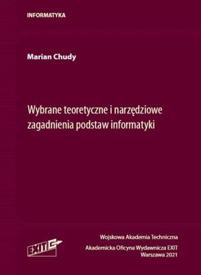 Wybrane teoretyczne i narzędziowe zagadnienia podstaw informatyki. Autor: Chudy Marian. SmakLiter.pl Okładka książki Wybrane teoretyczne i narzędziowe zagadnienia podstaw informatyki