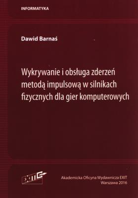 Wykrywanie i obsługa zderzeń metodą impulsową w silnikach fizycznych dla gier komputerowych. Autor: Barnaś Dawid. SmakLiter.pl Okładka książki Wykrywanie i obsługa zderzeń metodą impulsową w silnikach fizycznych dla gier komputerowych