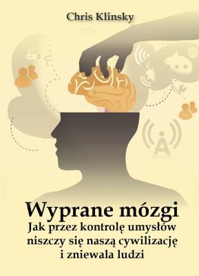 Wyprane mózgi.Jak przez kontrolę umysłów niszczy... Autor: Chris Klinsky. SmakLiter.pl Okładka książki Wyprane mózgi.Jak przez kontrolę umysłów niszczy..