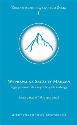 Wyprawa na szczyt marzeń. Autor: Jacek ''Skyski'' Skrzypczyński. SmakLiter.pl Okładka książki Wyprawa na szczyt marzeń