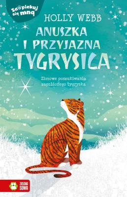 Zaopiekuj się mną Anuszka i przyjazna tygrysica. Autor: Webb Holly. SmakLiter.pl Okładka książki Zaopiekuj się mną Anuszka i przyjazna tygrysica