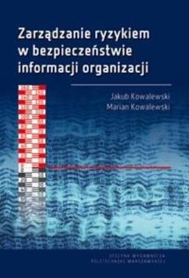 Zarządzanie ryzykiem w bezpieczeństwie informacji. Autor: Jakub Kowalewski, MMarian Kowalewski. SmakLiter.pl Okładka książki Zarządzanie ryzykiem w bezpieczeństwie informacji