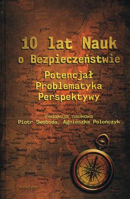Okładka książki 10 lat Nauk o Bezpieczeństwie. Potencjał, problematyka, perspektywy