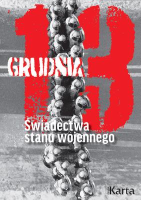 13 grudnia. Świadectwa stanu wojennego. Autor: Opracowanie zbiorowe. SmakLiter.pl Okładka książki 13 grudnia. Świadectwa stanu wojennego