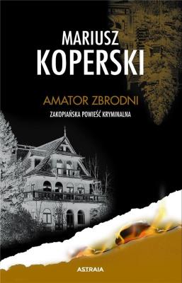 Amator zbrodni. Zakopiańska powieść kryminalna. Autor: Mariusz Koperski. SmakLiter.pl Okładka książki Amator zbrodni. Zakopiańska powieść kryminalna