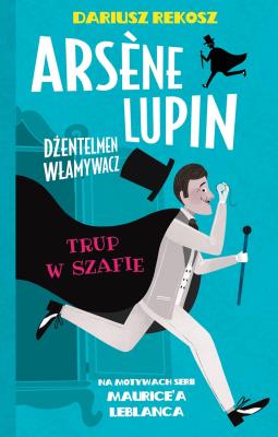 Okładka książki Arsene Lupin dżentelmen włamywacz T.7 Trup...