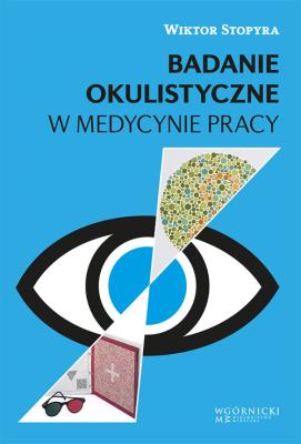 Badanie okulistyczne w medycynie pracy. Autor: Stopyra Wiktor. SmakLiter.pl Okładka książki Badanie okulistyczne w medycynie pracy
