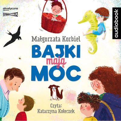 Bajki mają moc audiobook. Autor: Małgorzata Korbiel. SmakLiter.pl Okładka książki Bajki mają moc audiobook