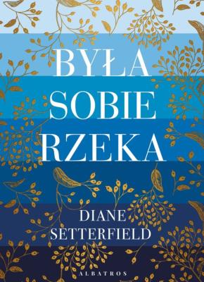 Była sobie rzeka. Autor: Setterfield Diane. SmakLiter.pl Okładka książki Była sobie rzeka