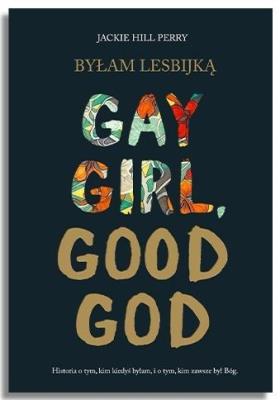 Byłam lesbijką. Gay Girl, Good God. Autor: Jackie Hill Perry. SmakLiter.pl Okładka książki Byłam lesbijką. Gay Girl, Good God