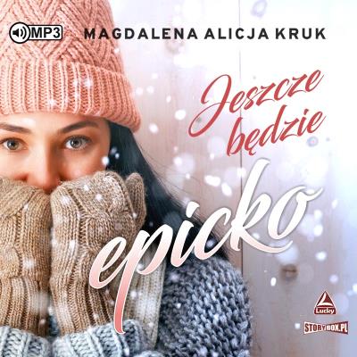 CD MP3 Jeszcze będzie epicko. Autor: Magdalena Alicja Kruk. SmakLiter.pl Okładka książki CD MP3 Jeszcze będzie epicko