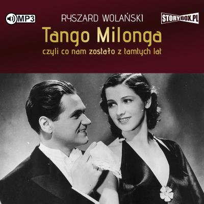 CD MP3 Tango milonga, czyli co nam zostało z tamtych lat. Autor: Ryszard Wolański. SmakLiter.pl Okładka książki CD MP3 Tango milonga, czyli co nam zostało z tamtych lat