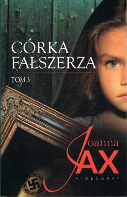 Córka fałszerza tom 3. Autor: Joanna Jax. SmakLiter.pl Okładka książki Córka fałszerza tom 3