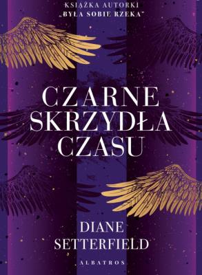 Czarne skrzydła czasu. Autor: Setterfield Diane. SmakLiter.pl Okładka książki Czarne skrzydła czasu