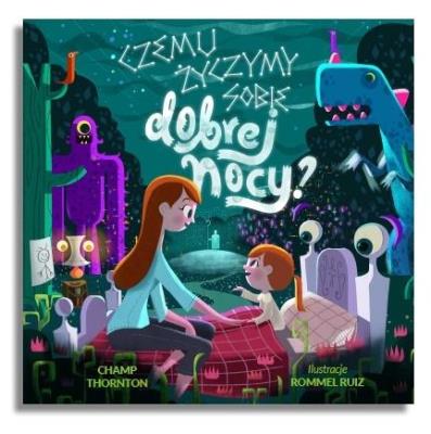 Czemu życzymy sobie dobrej nocy?. Autor: Champ Thornton. SmakLiter.pl Okładka książki Czemu życzymy sobie dobrej nocy?