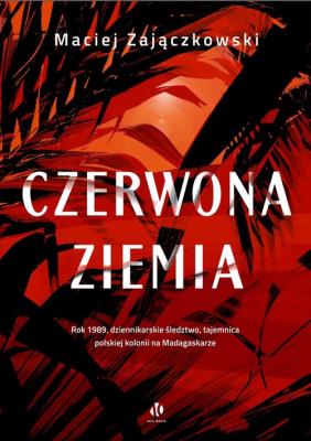 Czerwona ziemia. Autor: Zajączkowski Maciej. SmakLiter.pl Okładka książki Czerwona ziemia