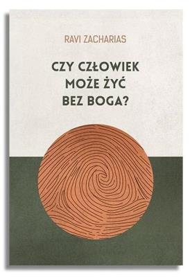 Czy człowiek może żyć bez Boga?. Autor: Ravi Zacharias. SmakLiter.pl Okładka książki Czy człowiek może żyć bez Boga?