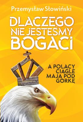 Dlaczego nie jesteśmy bogaci. Autor: Przemysław Słowiński. SmakLiter.pl Okładka książki Dlaczego nie jesteśmy bogaci