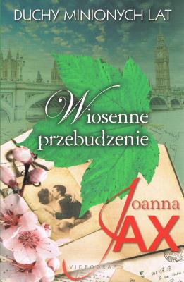 Duchy minionych lat T.1 Wiosenne przebudzenie (wyd. 2021). Autor: Joanna Jax. SmakLiter.pl Okładka książki Duchy minionych lat T.1 Wiosenne przebudzenie (wyd. 2021)