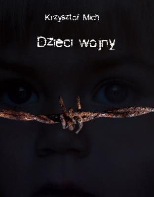 Dzieci wojny. Autor: Mich Kryzsztof. SmakLiter.pl Okładka książki Dzieci wojny