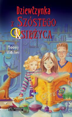 Dziewczynka z Szóstego Księżyca T.1 w.2018. Autor: Moony Witcher. SmakLiter.pl Okładka książki Dziewczynka z Szóstego Księżyca T.1 w.2018