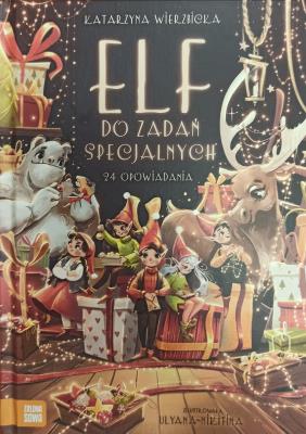 Elf do zadań specjalnych. 24 opowiadania (Wielka Księga). Autor: Wierzbicka Katarzyna. SmakLiter.pl Okładka książki Elf do zadań specjalnych. 24 opowiadania (Wielka Księga)
