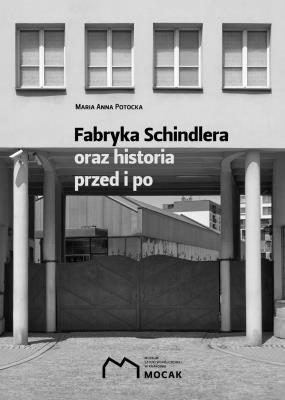 Fabryka Schindlera oraz historia przed i po. Autor: Potocka Maria Anna. SmakLiter.pl Okładka książki Fabryka Schindlera oraz historia przed i po