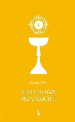 Gesty i słowa Mszy Świętej. Autor: Falsini Rinaldo. SmakLiter.pl Okładka książki Gesty i słowa Mszy Świętej