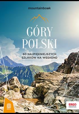 Góry Polski. 60 najpiękniejszych szlaków na weekend. MountainBook wyd. 2. Autor: Dariusz Jędrzejewski. SmakLiter.pl Okładka książki Góry Polski. 60 najpiękniejszych szlaków na weekend. MountainBook wyd. 2