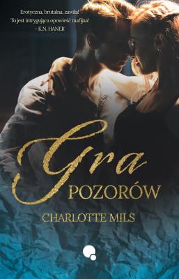 Gra pozorów. Autor: Charlotte Mils. SmakLiter.pl Okładka książki Gra pozorów