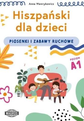 Hiszpański dla dzieci. Piosenki i zabawy ruchowe. Autor: Wawrykowicz Anna. SmakLiter.pl Okładka książki Hiszpański dla dzieci. Piosenki i zabawy ruchowe