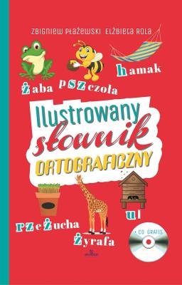 Ilustrowany słownik ortograficzny + CD. Autor: Zbigniew Płażewski Elżbieta Rola. SmakLiter.pl Okładka książki Ilustrowany słownik ortograficzny + CD